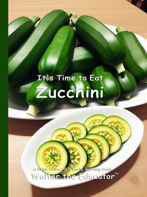 cover image of It's Time to Eat Zucchini